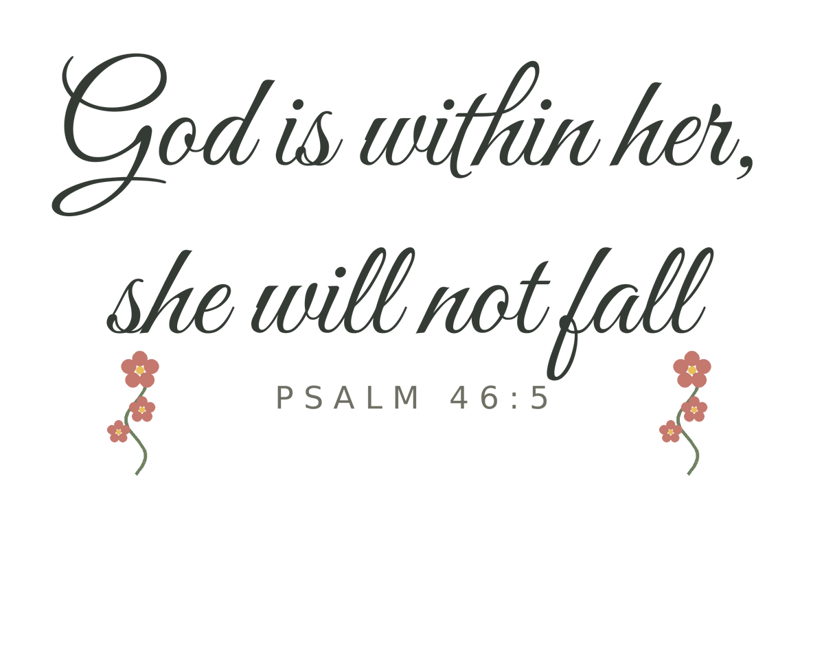 God is within her, she will not fall — Psalm 46:5 floral design